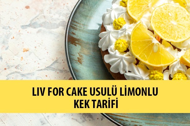 liv for cake kek, limonlu kek tarifi, limonlu kek